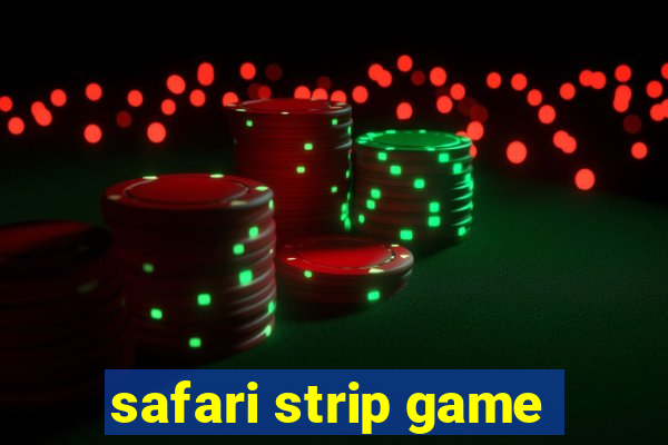 safari strip game